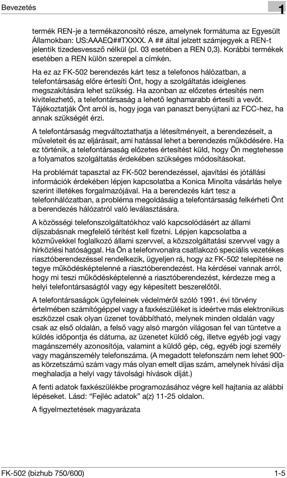 Ha ez az FK-502 berendezés kárt tesz a telefonos hálózatban, a telefontársaság előre értesíti Önt, hogy a szolgáltatás ideiglenes megszakítására lehet szükség.