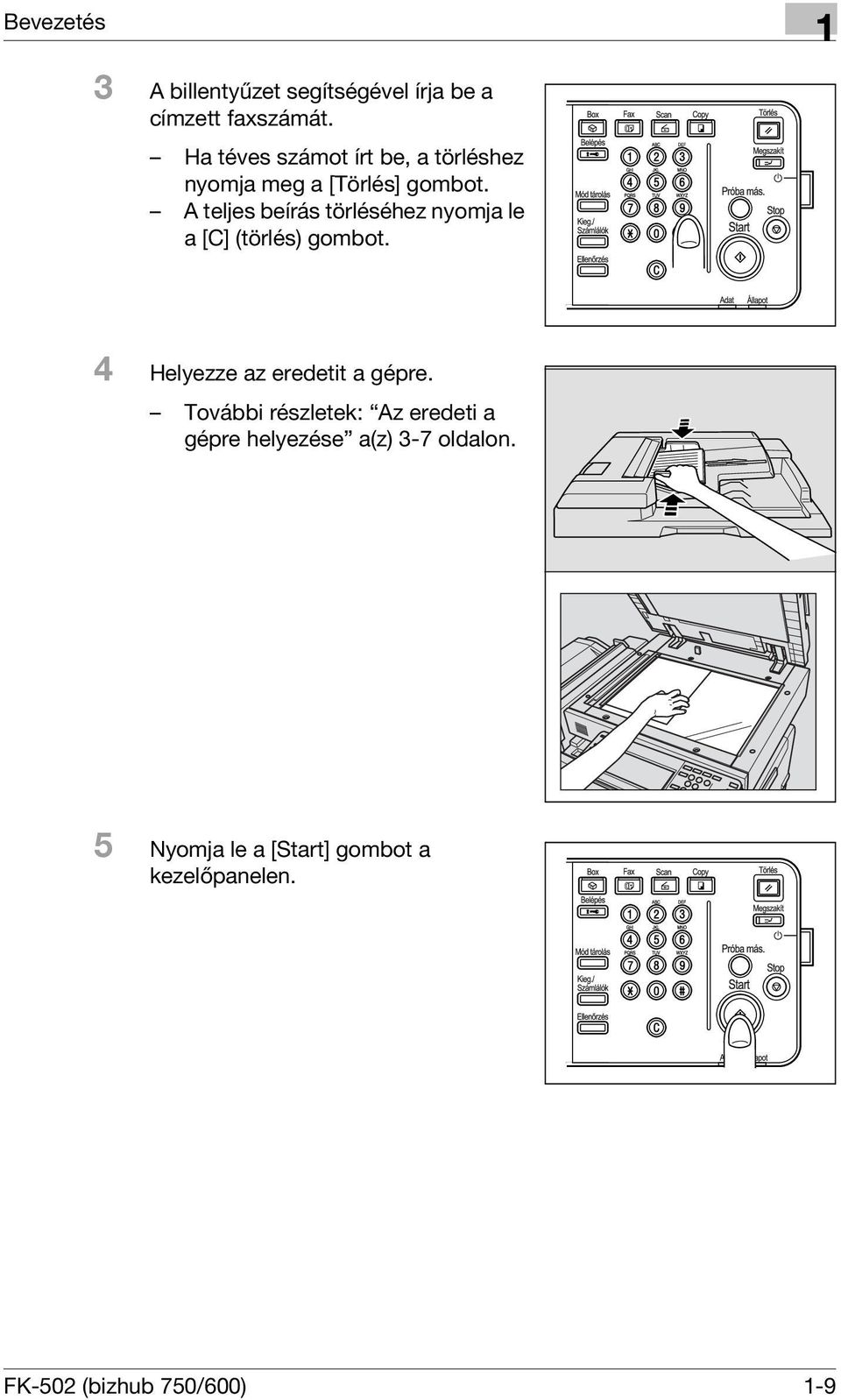 A teljes beírás törléséhez nyomja le a [C] (törlés) gombot. 4 Helyezze az eredetit a gépre.