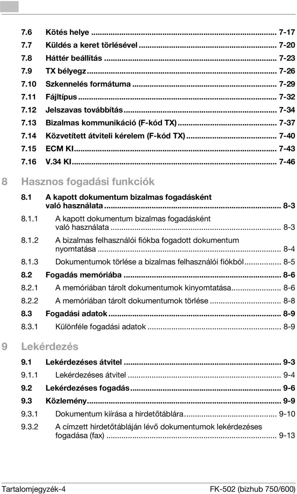1 A kapott dokumentum bizalmas fogadásként való használata... 8-3 8.1.1 A kapott dokumentum bizalmas fogadásként való használata... 8-3 8.1.2 A bizalmas felhasználói fiókba fogadott dokumentum nyomtatása.