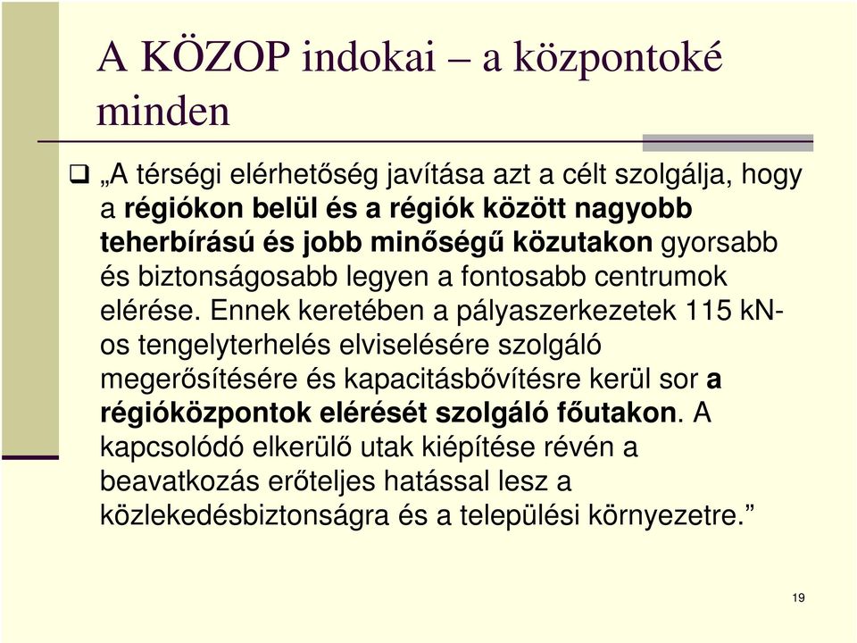 Ennek keretében a pályaszerkezetek 115 knos tengelyterhelés elviselésére szolgáló megerősítésére és kapacitásbővítésre kerül sor a