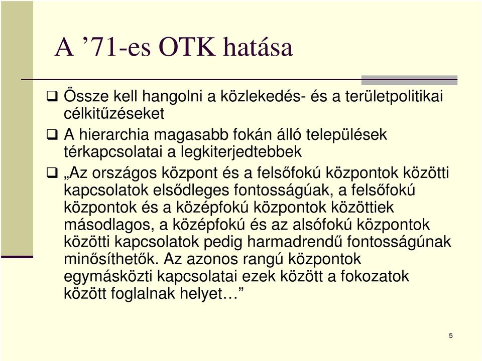 fontosságúak, a felsőfokú központok és a középfokú központok közöttiek másodlagos, a középfokú és az alsófokú központok közötti