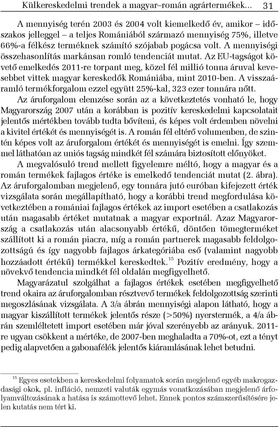 A mennyiségi összehasonlítás markánsan romló tendenciát mutat.