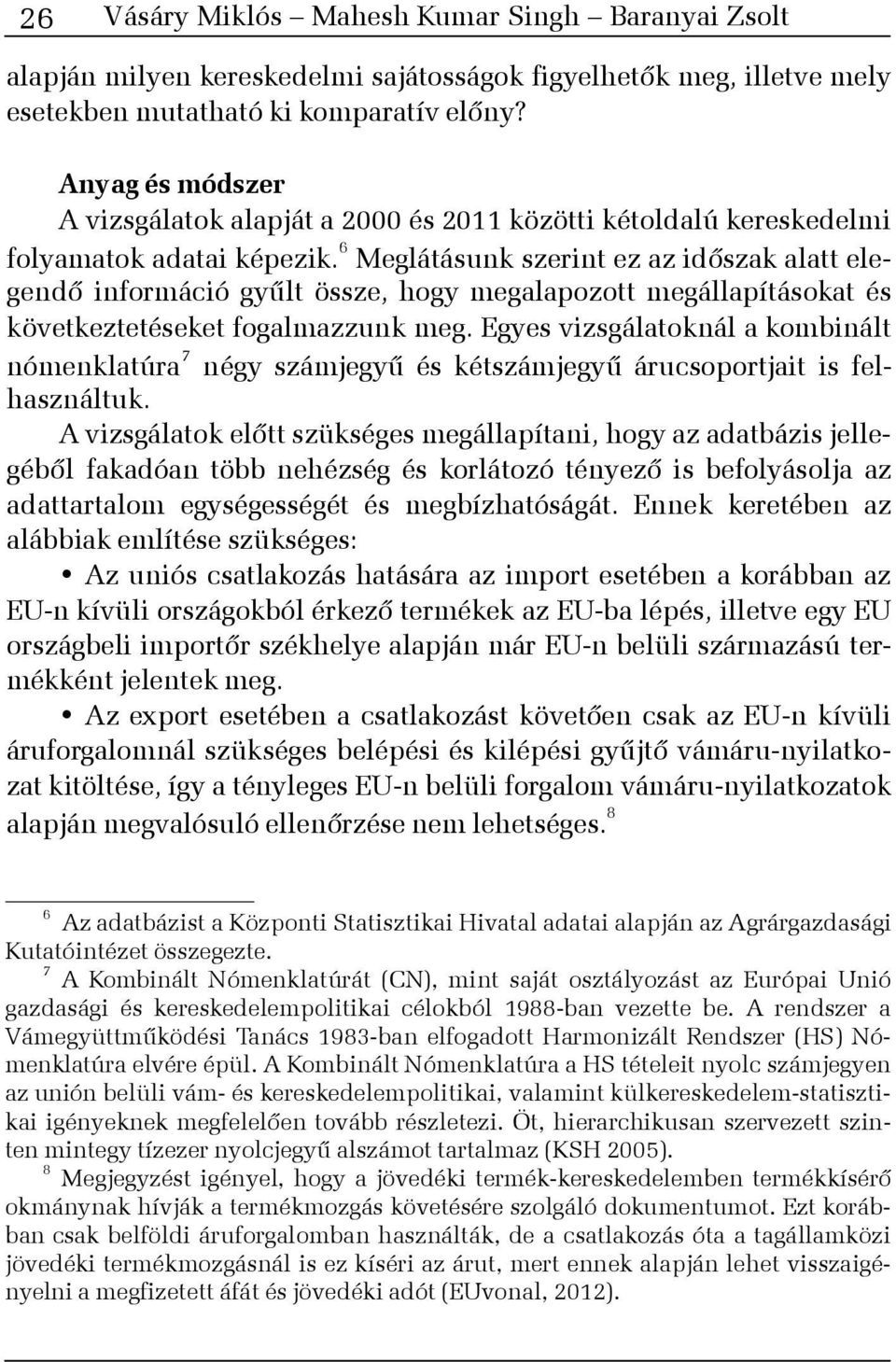 6 Meglátásunk szerint ez az idõszak alatt elegendõ információ gyûlt össze, hogy megalapozott megállapításokat és következtetéseket fogalmazzunk meg.