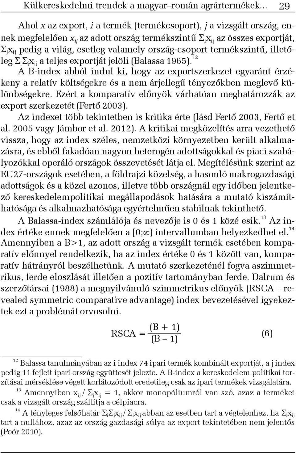 ország-csoport termékszintû, illetõleg i j x ij a teljes exportját jelöli (Balassa 1965).