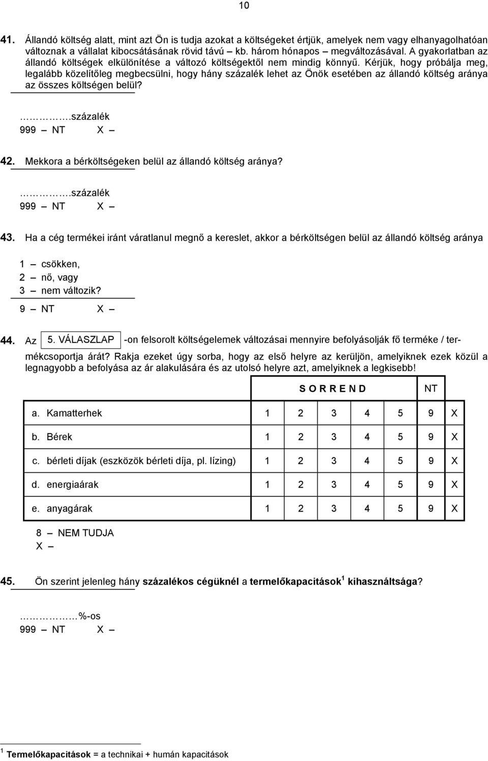 Kérjük, hogy próbálja meg, legalább közelítőleg megbecsülni, hogy hány százalék lehet az Önök esetében az állandó költség aránya az összes költségen belül?.százalék 99 42.