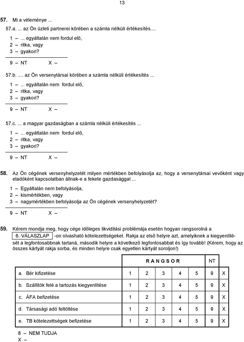 Az Ön cégének versenyhelyzetét milyen mértékben befolyásolja az, hogy a versenytársai vevőként vagy eladóként kapcsolatban állnak-e a fekete gazdasággal.