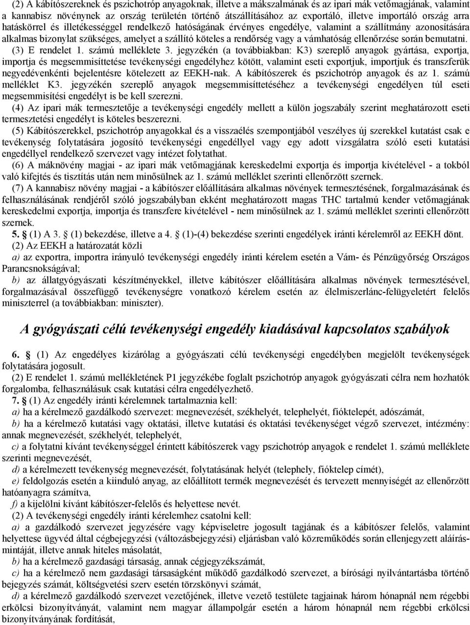 rendőrség vagy a vámhatóság ellenőrzése során bemutatni. (3) E rendelet 1. számú melléklete 3.