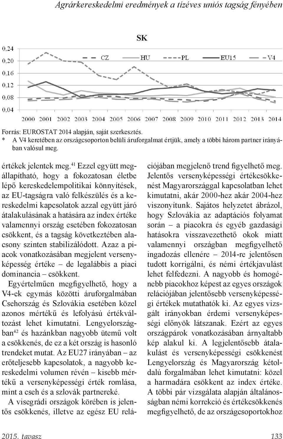 41 Ezzel együtt megállapítható, hogy a fokozatosan életbe lépő kereskedelempolitikai könnyítések, az EU-tagságra való felkészülés és a kereskedelmi kapcsolatok azzal együtt járó átalakulásának a
