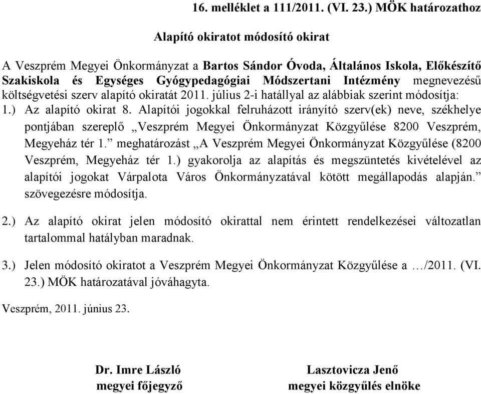 megnevezésű költségvetési szerv alapító okiratát 2011. július 2-i hatállyal az alábbiak szerint módosítja: 1.) Az alapító okirat 8.