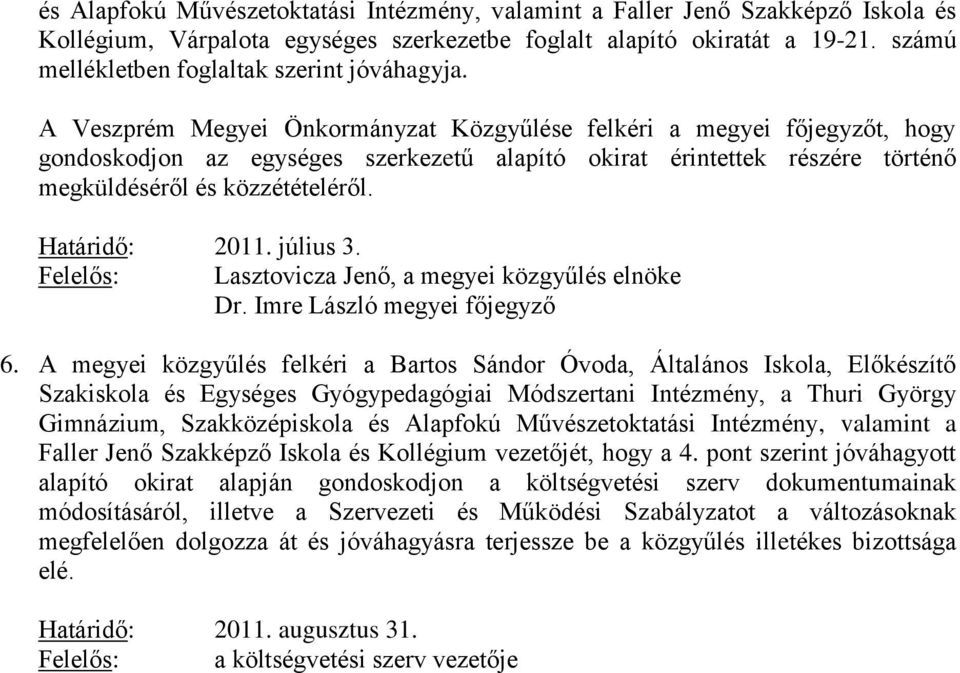 A Veszprém Megyei Önkormányzat Közgyűlése felkéri a megyei főjegyzőt, hogy gondoskodjon az egységes szerkezetű alapító okirat érintettek részére történő megküldéséről és közzétételéről.