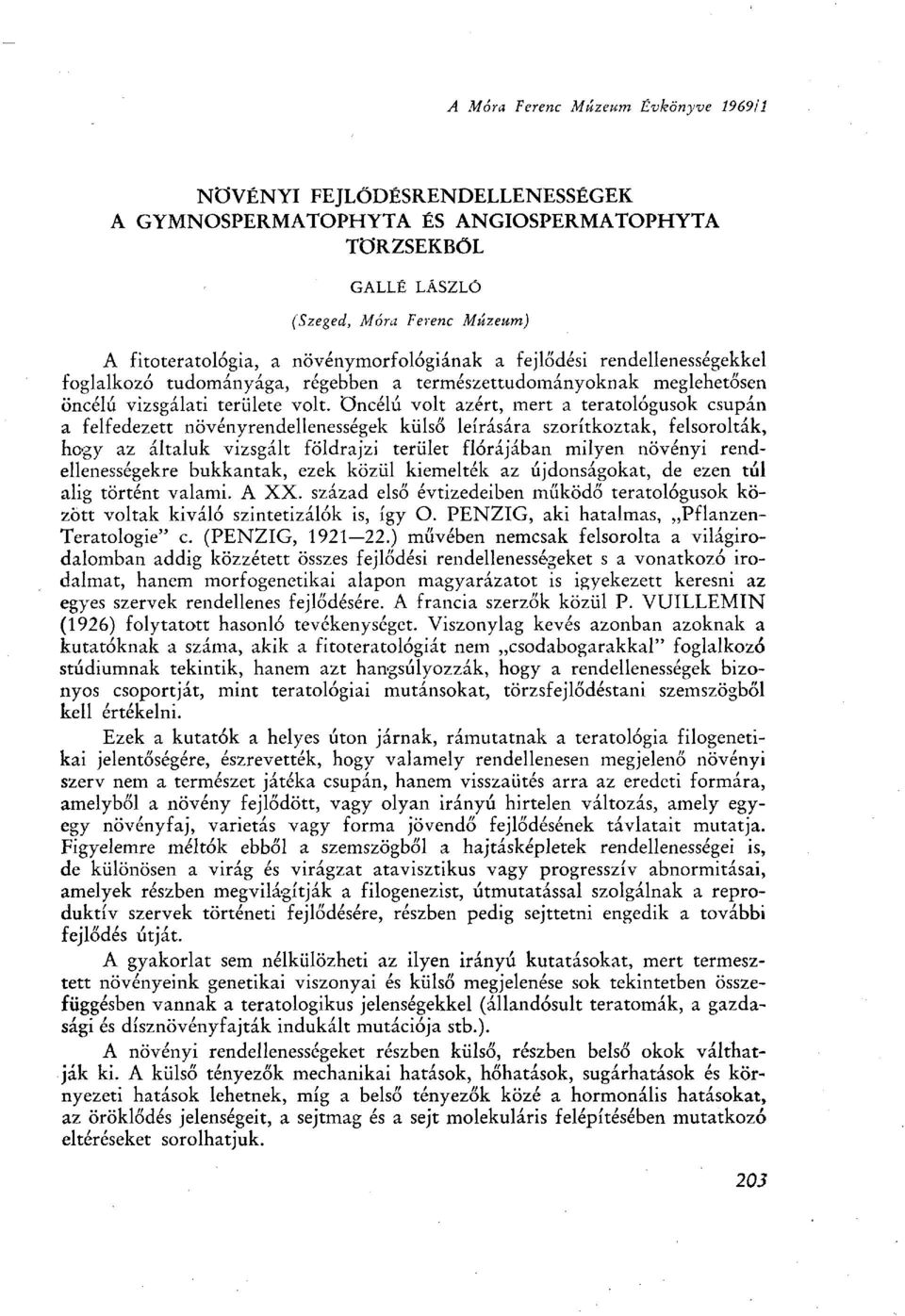 öncélú volt azért, mert a teratologusok csupán a felfedezett növényrendellenességek külső leírására szorítkoztak, felsorolták, hogy az általuk vizsgált földrajzi terület flórájában milyen növényi