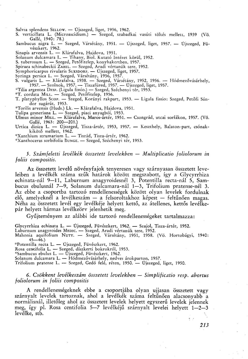 Szeged, Petőfitelep, konyhakertben, 1957. Spiraea schinabeckii ZABEL. Szeged, Aradi vértanúk tere, 1952. Symphoricarpus rivularis SUKSDORF. Űjszeged, liget, 1957. Syringa persica L.