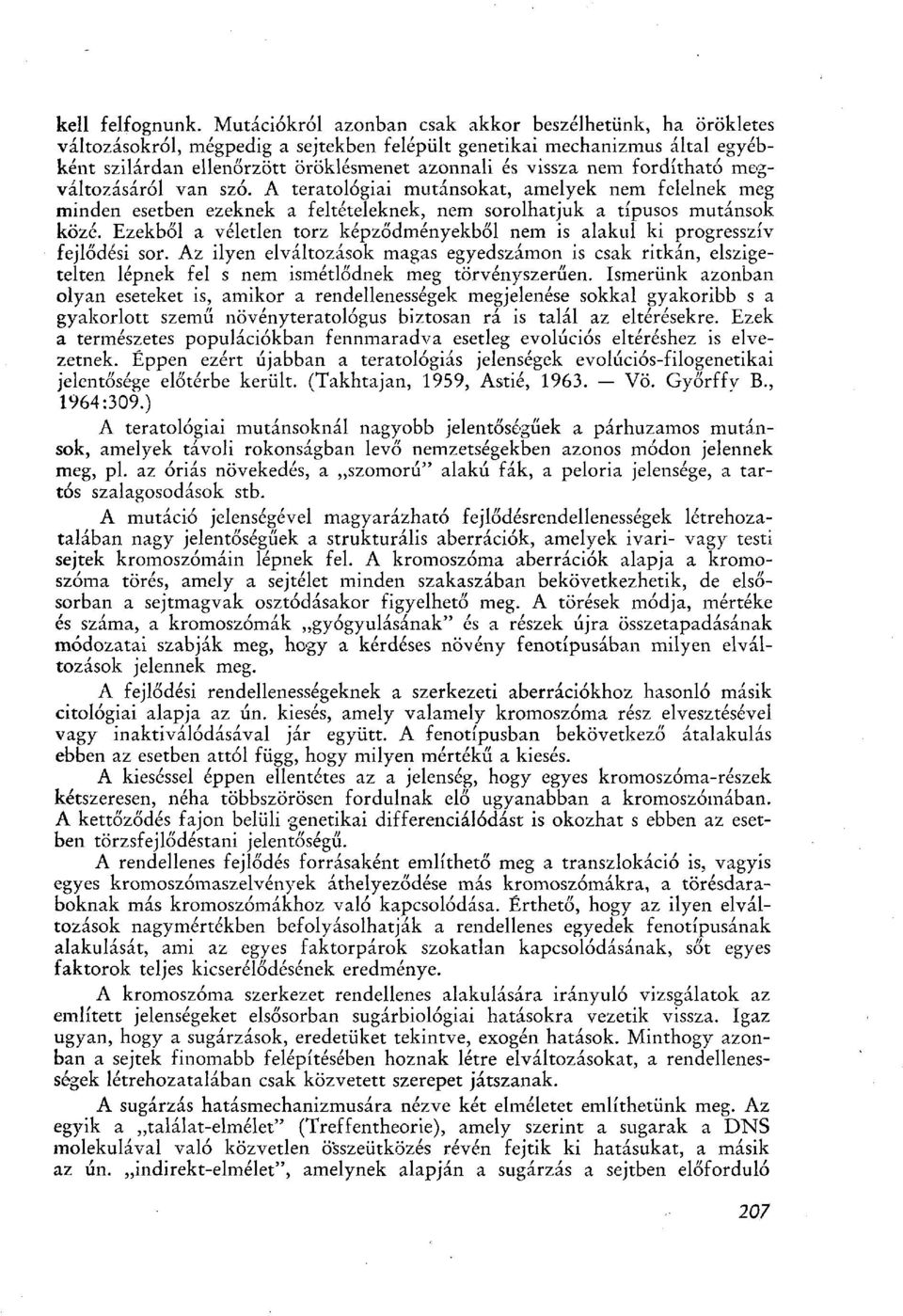 fordítható megváltozásáról van szó. A teratológiai mutánsokat, amelyek nem felelnek meg minden esetben ezeknek a feltételeknek, nem sorolhatjuk a típusos mutánsok közé.