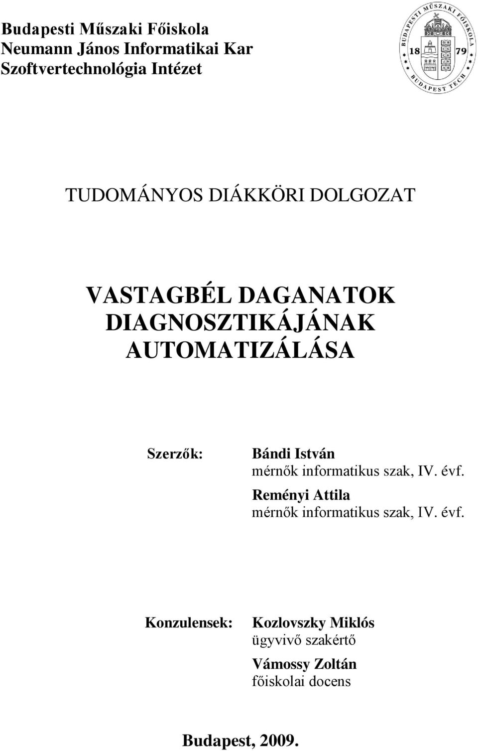 Bándi István mérnők informatikus szak, IV. évf. Reményi Attila mérnők informatikus szak, IV.