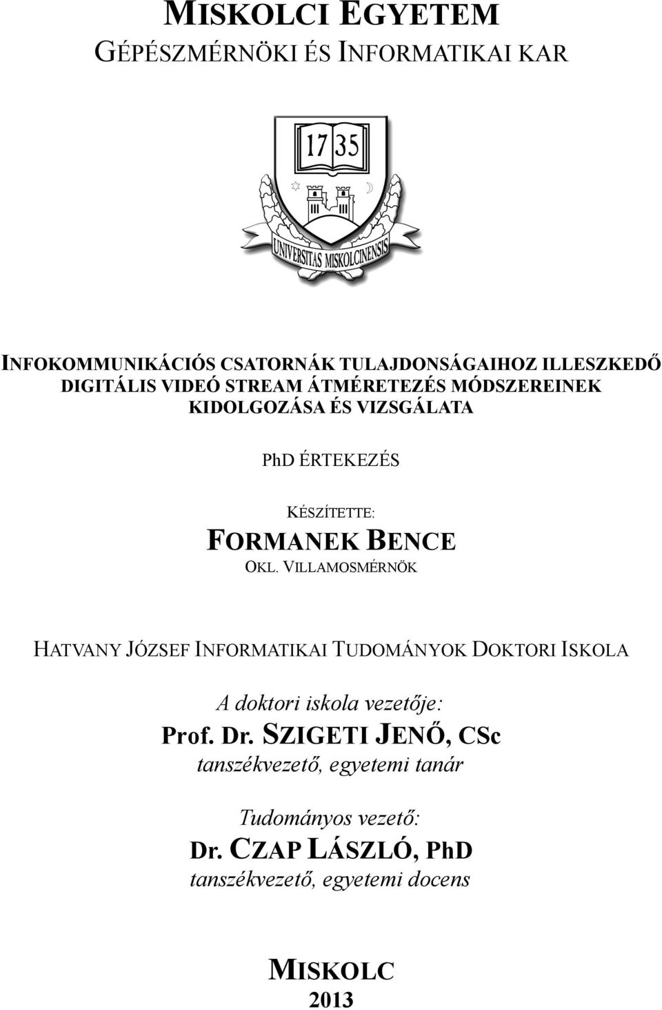 OKL. VILLAMOSMÉRNÖK HATVANY JÓZSEF INFORMATIKAI TUDOMÁNYOK DOKTORI ISKOLA A doktori iskola vezetője: Prof. Dr.