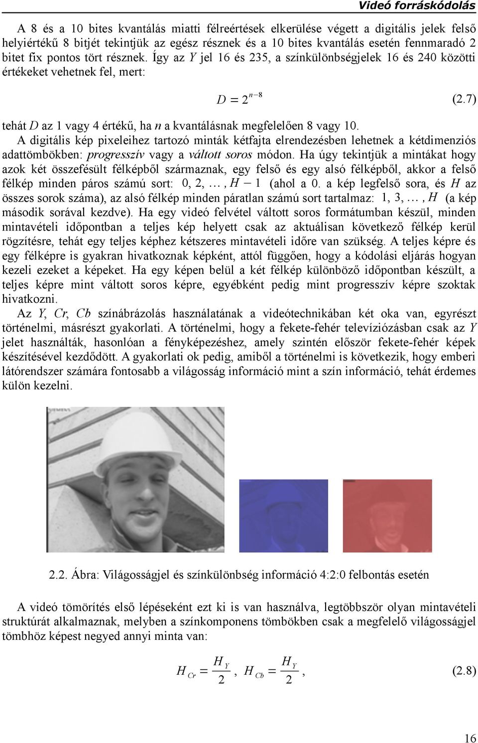 7) tehát D az 1 vagy 4 értékű, ha n a kvantálásnak megfelelően 8 vagy 10.