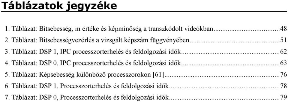 Táblázat: DSP 1, IPC processzorterhelés és feldolgozási idők...62 4.