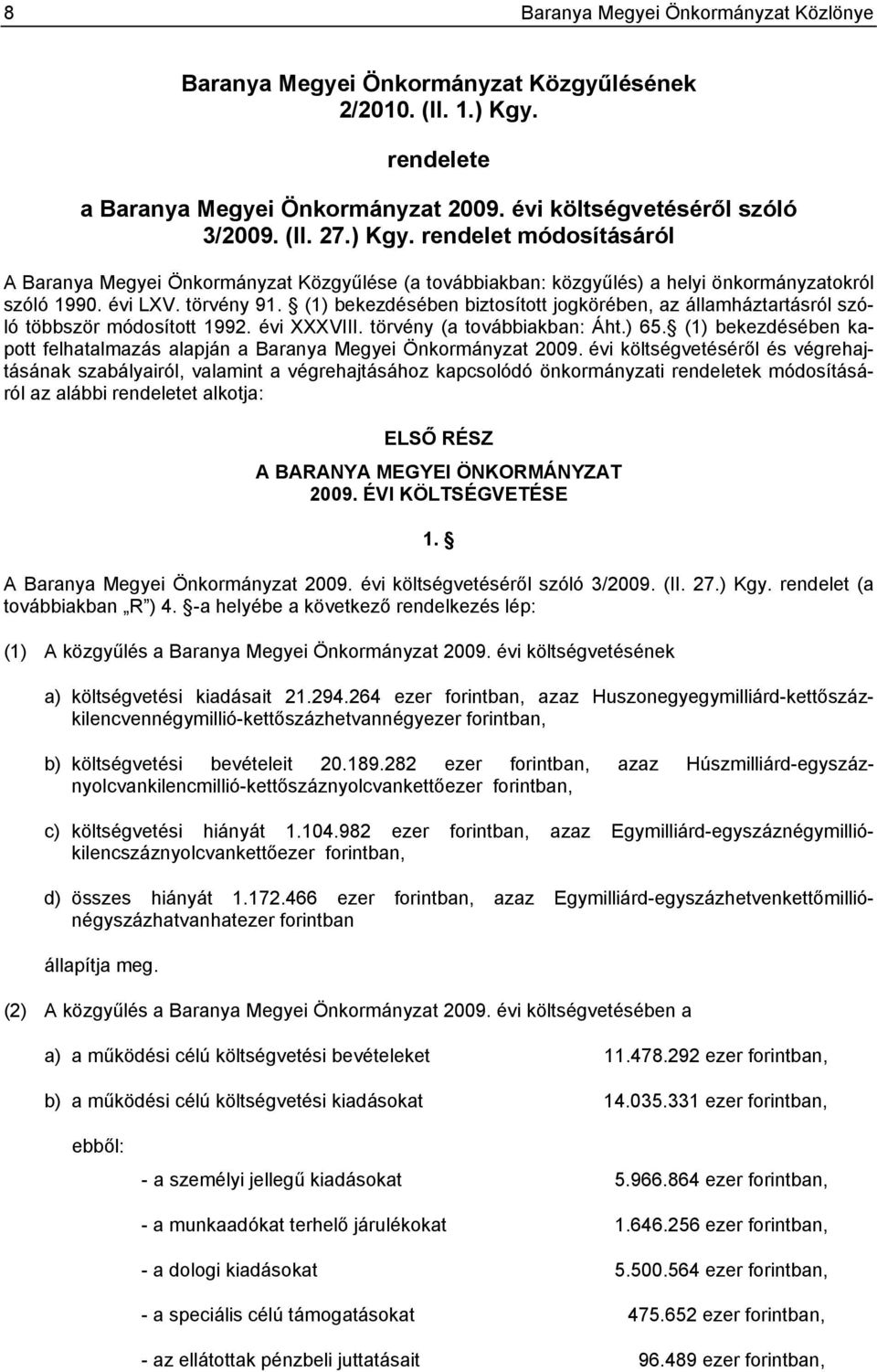 rendelet módosításáról A Baranya Megyei Önkormányzat Közgyűlése (a továbbiakban: közgyűlés) a helyi önkormányzatokról szóló 1990. évi LXV. törvény 91.