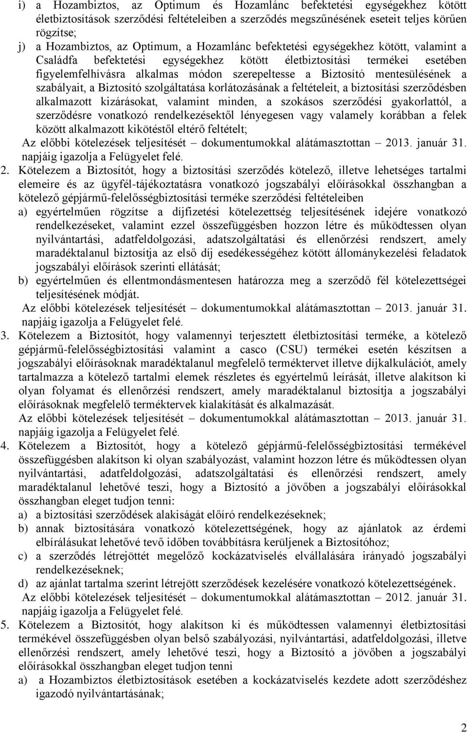 mentesülésének a szabályait, a Biztosító szolgáltatása korlátozásának a feltételeit, a biztosítási szerződésben alkalmazott kizárásokat, valamint minden, a szokásos szerződési gyakorlattól, a