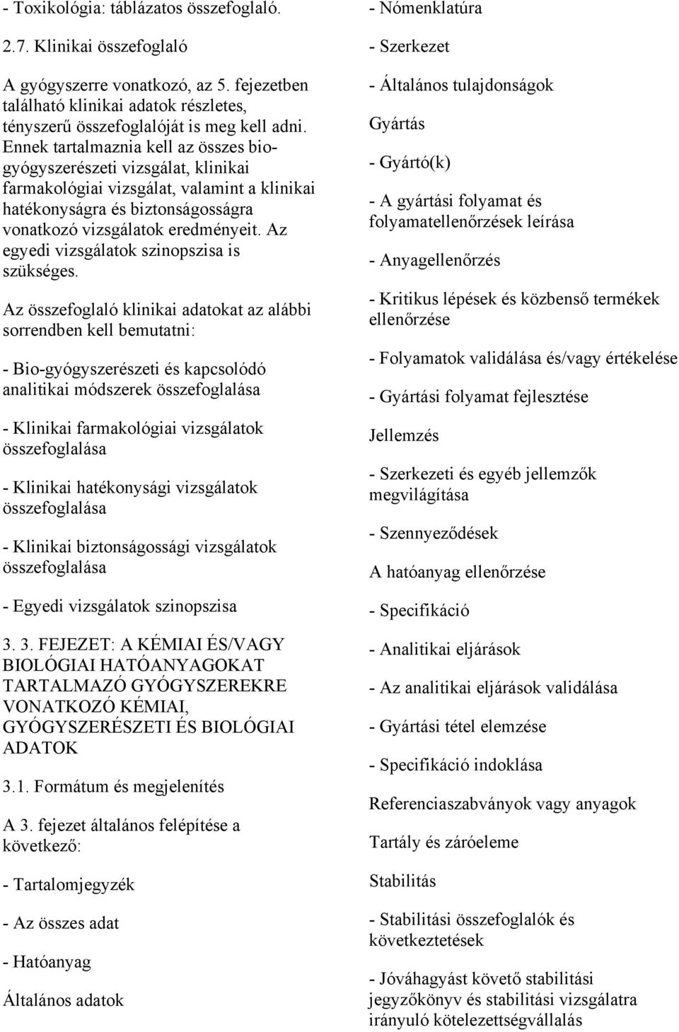 Az egyedi vizsgálatok szinopszisa is szükséges.