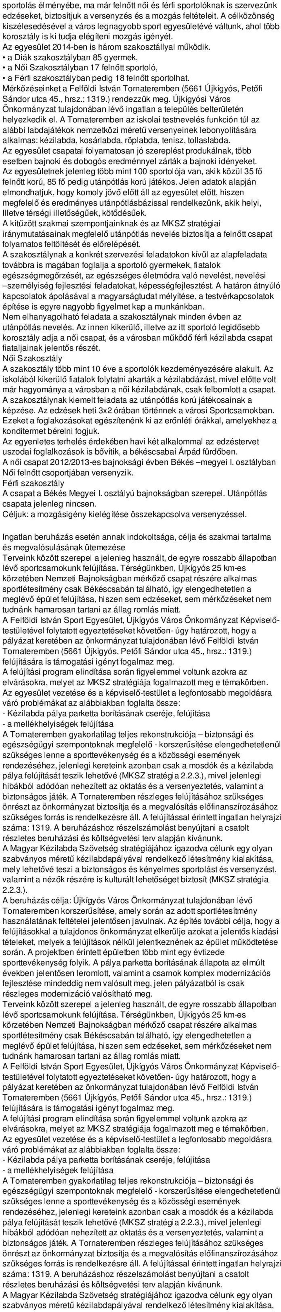a Diák szakosztályban 85 gyermek, a Női Szakosztályban 17 felnőtt sportoló, a Férfi szakosztályban pedig 18 felnőtt sportolhat.