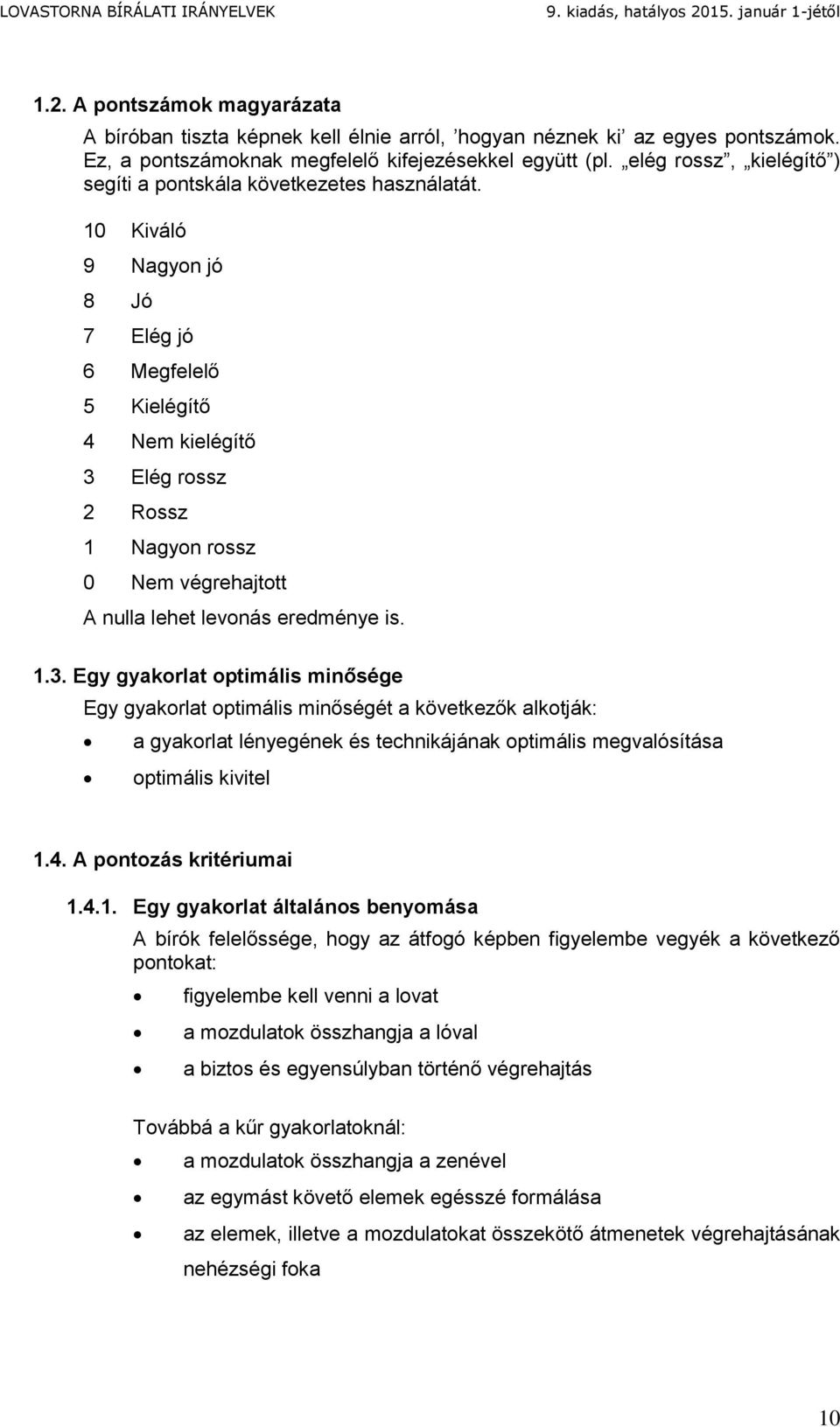 10 Kiváló 9 Nagyon jó 8 Jó 7 Elég jó 6 Megfelelő 5 Kielégítő 4 Nem kielégítő 3 