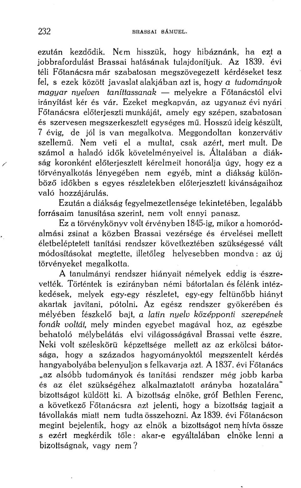 kér és vár. Ezeket megkapván, az ugyanaz évi nyári Főtanácsra előterjeszti munkáját, amely egy szépen, szabatosan és szervesen megszerkesztett egységes mű.