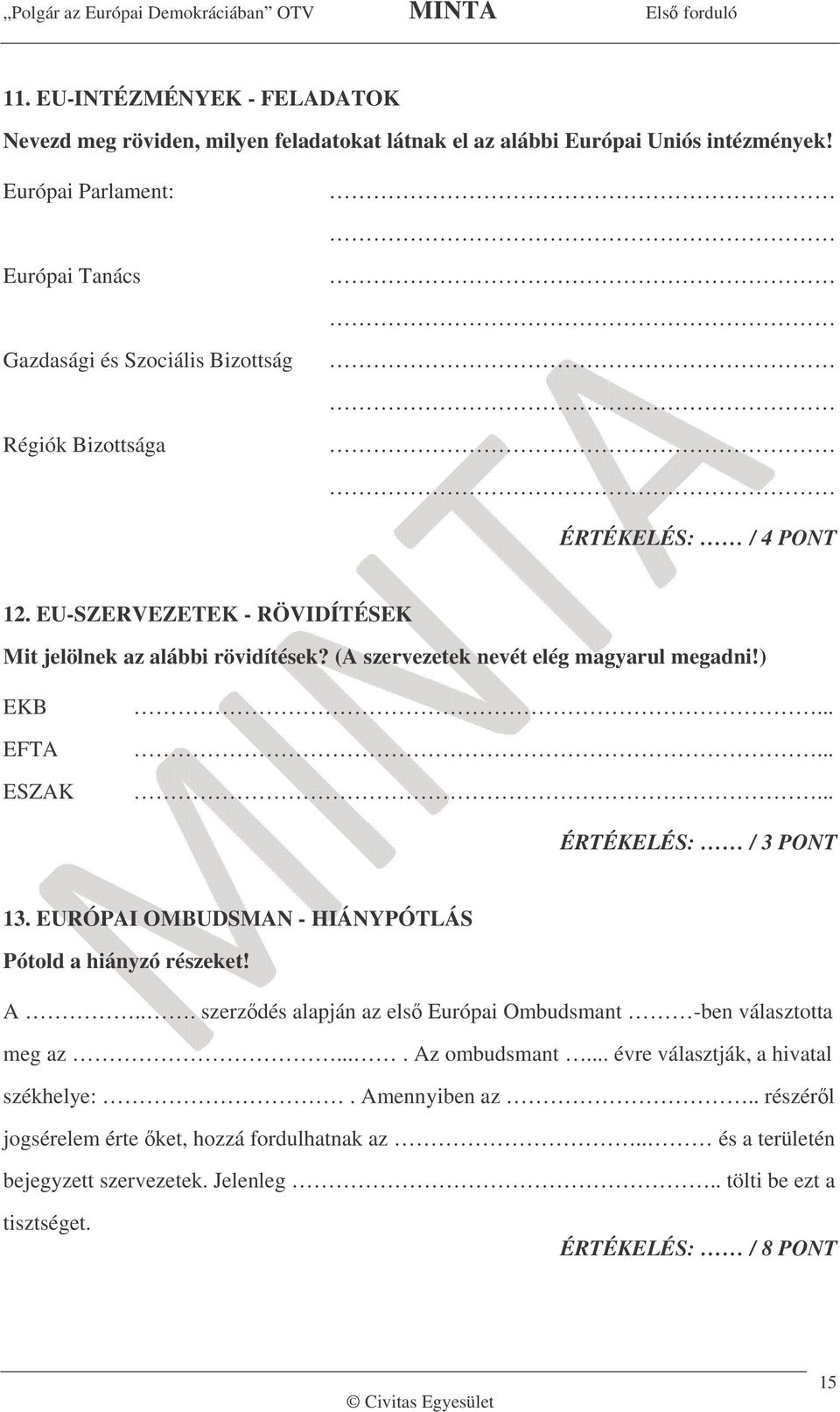 (A szervezetek nevét elég magyarul megadni!) EKB EFTA ESZAK 13. EURÓPAI OMBUDSMAN - HIÁNYPÓTLÁS Pótold a hiányzó részeket!