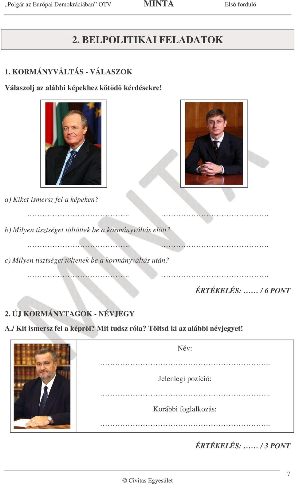 c) Milyen tisztséget töltenek be a kormányváltás után? 2. ÚJ KORMÁNYTAGOK - NÉVJEGY A.