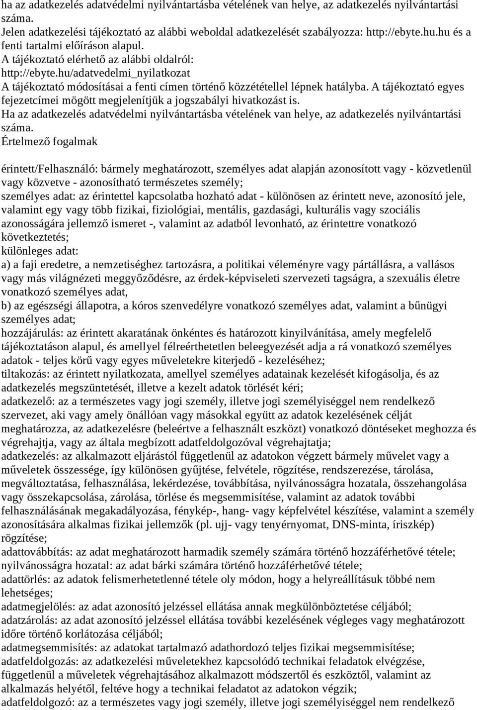 hu/adatvedelmi_nyilatkozat A tájékoztató módosításai a fenti címen történő közzététellel lépnek hatályba. A tájékoztató egyes fejezetcímei mögött megjelenítjük a jogszabályi hivatkozást is.