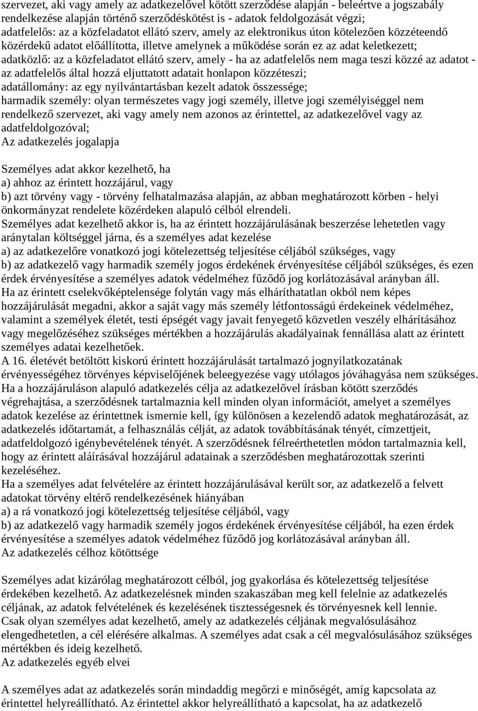 ellátó szerv, amely - ha az adatfelelős nem maga teszi közzé az adatot - az adatfelelős által hozzá eljuttatott adatait honlapon közzéteszi; adatállomány: az egy nyilvántartásban kezelt adatok