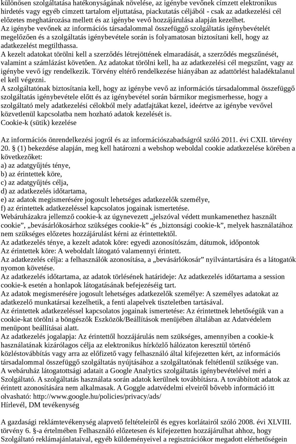Az igénybe vevőnek az információs társadalommal összefüggő szolgáltatás igénybevételét megelőzően és a szolgáltatás igénybevétele során is folyamatosan biztosítani kell, hogy az adatkezelést