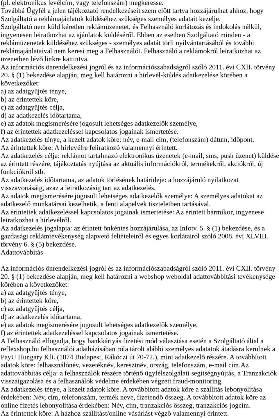 Szolgáltató nem küld kéretlen reklámüzenetet, és Felhasználó korlátozás és indokolás nélkül, ingyenesen leiratkozhat az ajánlatok küldéséről.