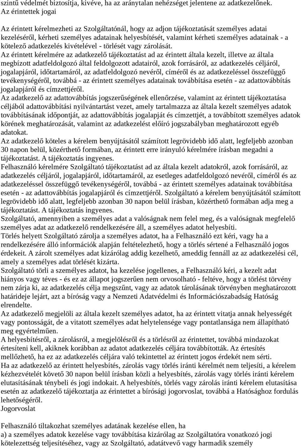 adatainak - a kötelező adatkezelés kivételével - törlését vagy zárolását.