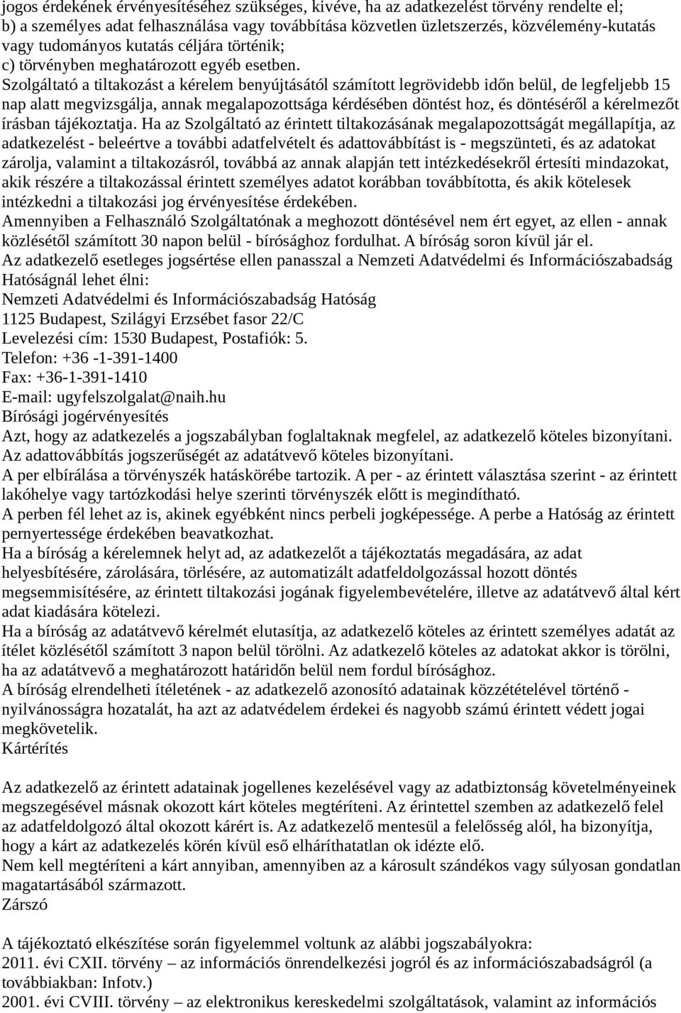 Szolgáltató a tiltakozást a kérelem benyújtásától számított legrövidebb időn belül, de legfeljebb 15 nap alatt megvizsgálja, annak megalapozottsága kérdésében döntést hoz, és döntéséről a kérelmezőt