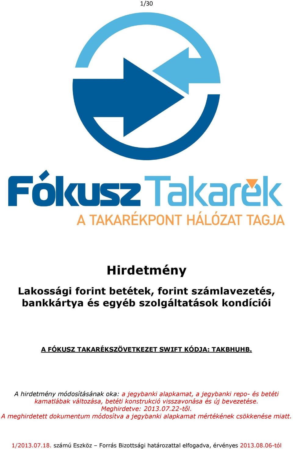 A hirdetmény módosításának oka: a jegybanki alapkamat, a jegybanki repo- és betéti kamatlábak változása, betéti konstrukció