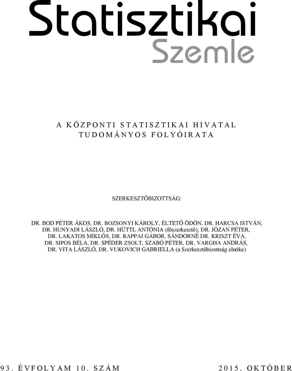 HÜTTL ANTÓNIA (főszerkesztő), DR. JÓZAN PÉTER, DR. LAKATOS MIKLÓS, DR. RAPPAI GÁBOR, SÁNDORNÉ DR. KRISZT ÉVA, DR. SIPOS BÉLA, DR.