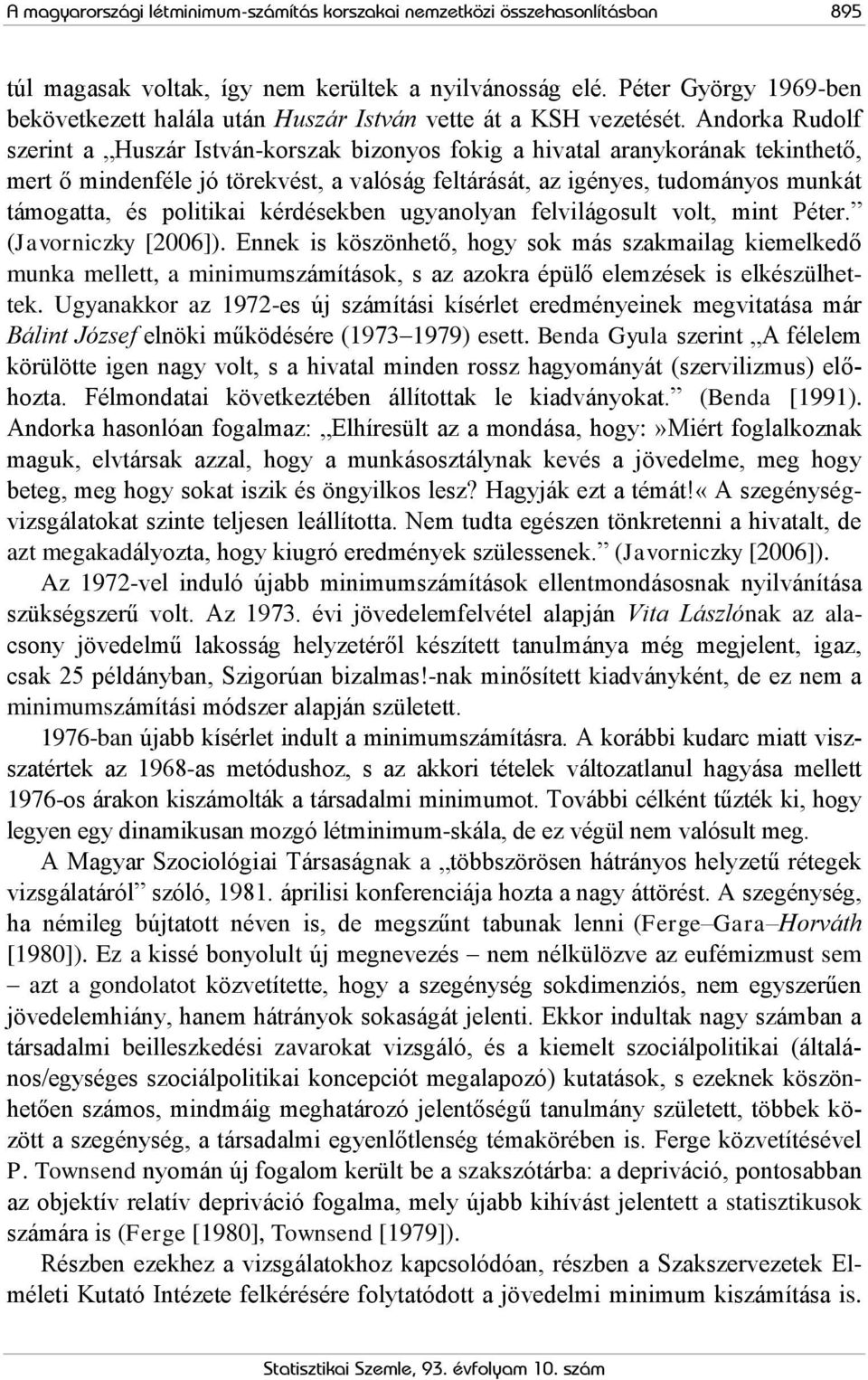 Andorka Rudolf szerint a Huszár István-korszak bizonyos fokig a hivatal aranykorának tekinthető, mert ő mindenféle jó törekvést, a valóság feltárását, az igényes, tudományos munkát támogatta, és