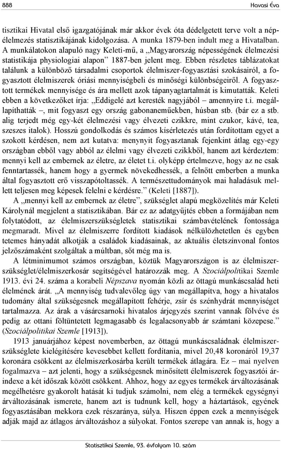 Ebben részletes táblázatokat találunk a különböző társadalmi csoportok élelmiszer-fogyasztási szokásairól, a fogyasztott élelmiszerek óriási mennyiségbeli és minőségi különbségeiről.