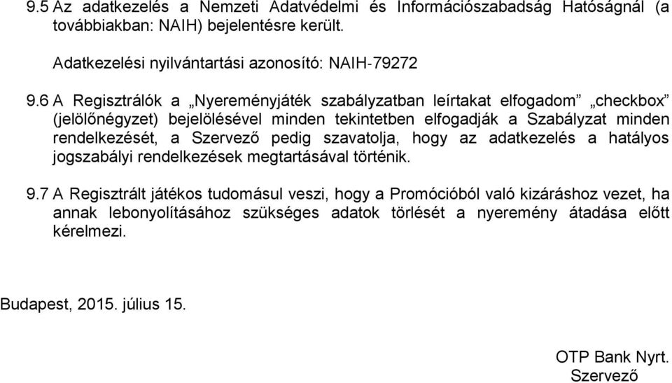 6 A Regisztrálók a Nyereményjáték szabályzatban leírtakat elfogadom checkbox (jelölőnégyzet) bejelölésével minden tekintetben elfogadják a Szabályzat minden