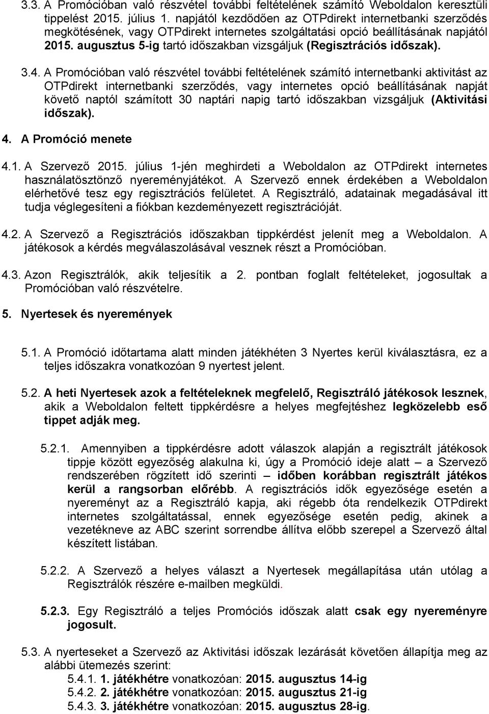 augusztus 5-ig tartó időszakban vizsgáljuk (Regisztrációs időszak). 3.4.