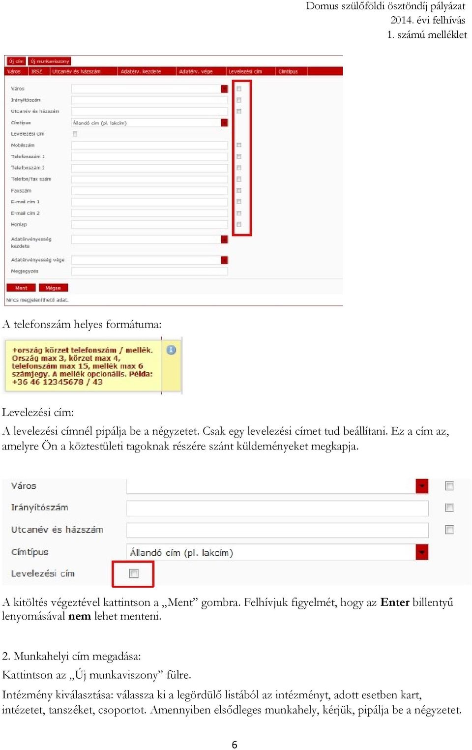 Felhívjuk figyelmét, hogy az Enter billentyű lenyomásával nem lehet menteni. 2. Munkahelyi cím megadása: Kattintson az Új munkaviszony fülre.