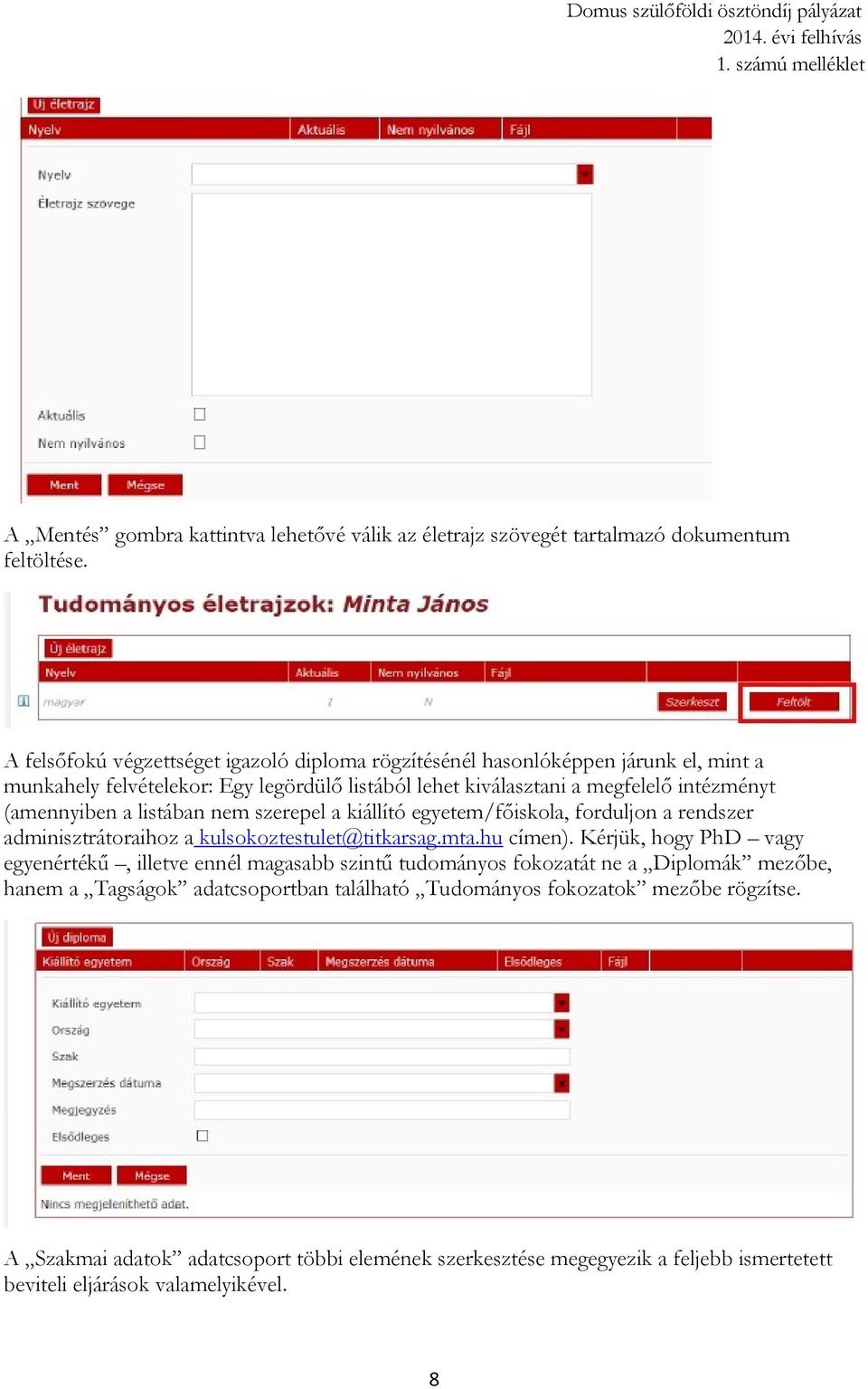 (amennyiben a listában nem szerepel a kiállító egyetem/főiskola, forduljon a rendszer adminisztrátoraihoz a kulsokoztestulet@titkarsag.mta.hu címen).