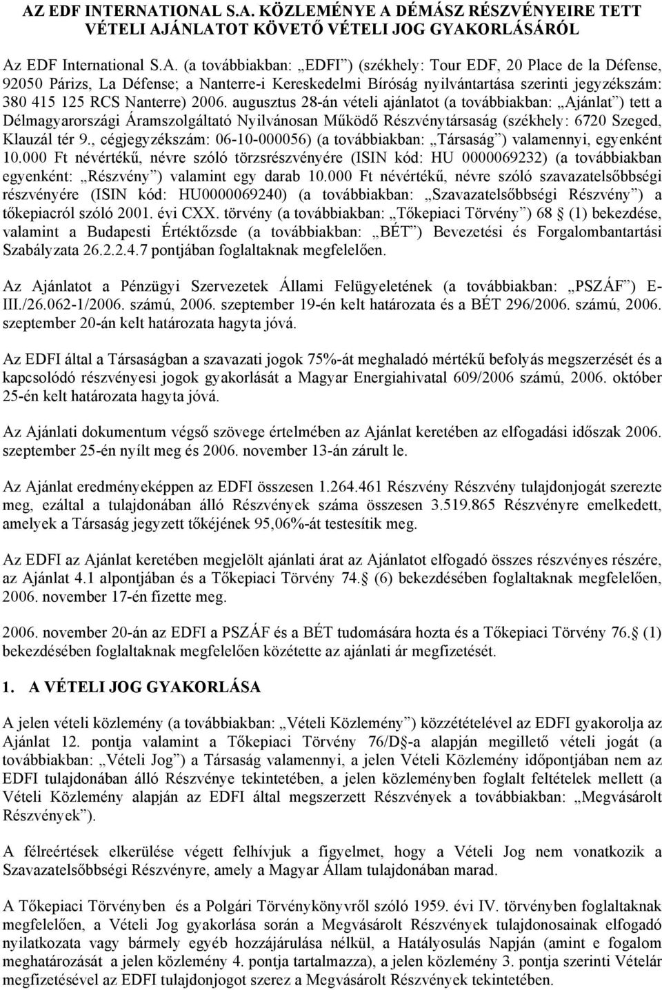 , cégjegyzékszám: 06-10-000056) (a továbbiakban: Társaság ) valamennyi, egyenként 10.