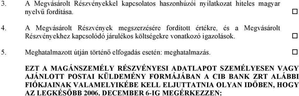 igazolások. 5. Meghatalmazott útján történő elfogadás esetén: meghatalmazás.