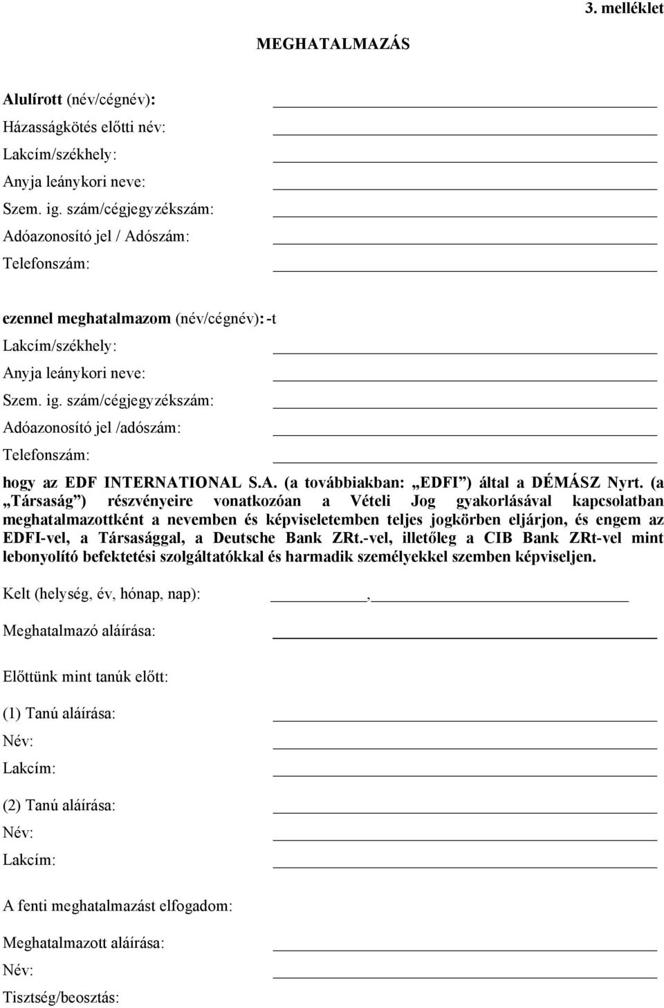 szám/cégjegyzékszám: Adóazonosító jel /adószám: Telefonszám: hogy az EDF INTERNATIONAL S.A. (a továbbiakban: EDFI ) által a DÉMÁSZ Nyrt.