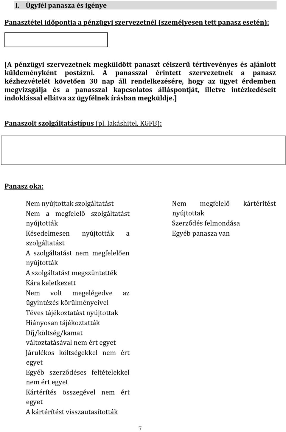 A panasszal érintett szervezetnek a panasz kézhezvételét követően 30 nap áll rendelkezésére, hogy az ügyet érdemben megvizsgálja és a panasszal kapcsolatos álláspontját, illetve intézkedéseit