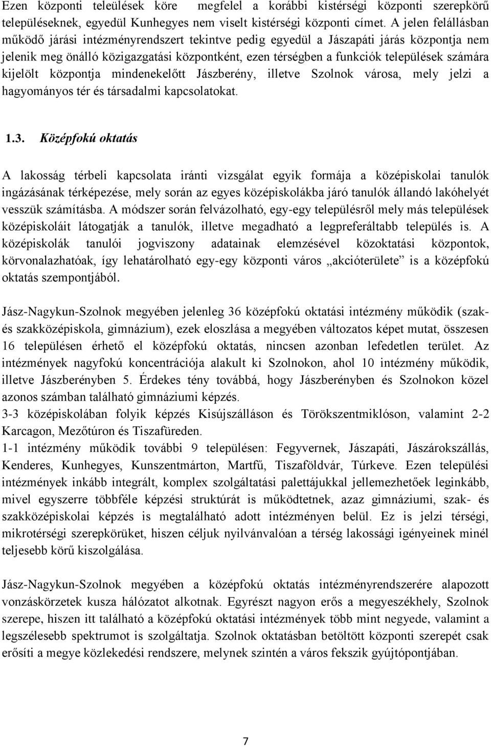 kijelölt központja mindenekelőtt Jászberény, illetve Szolnok városa, mely jelzi a hagyományos tér és társadalmi kapcsolatokat. 1.3.
