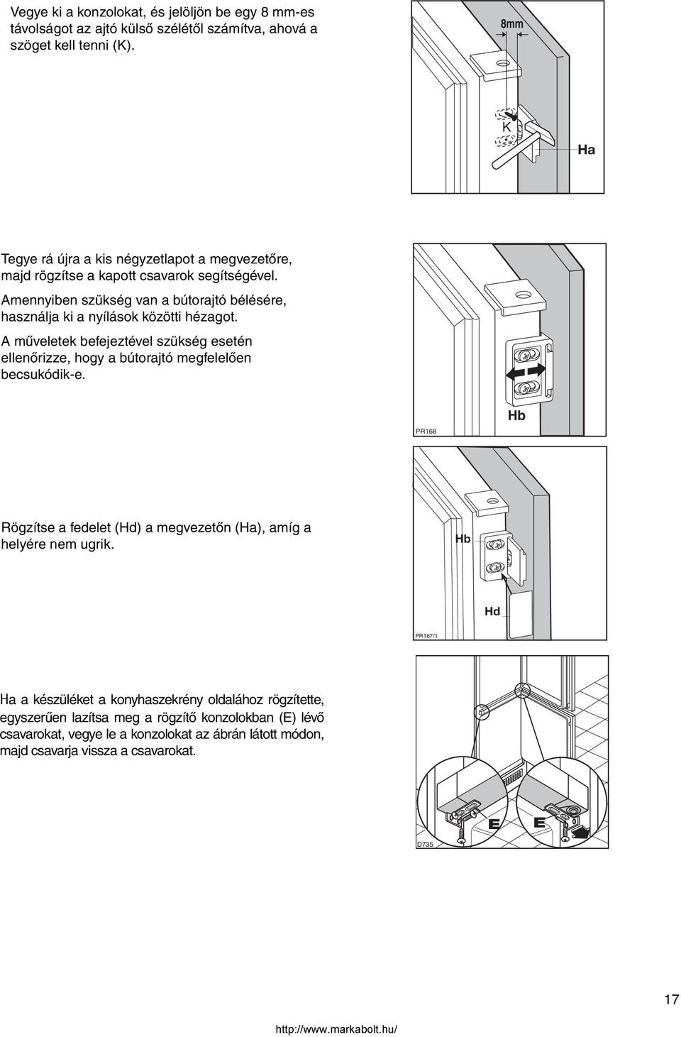 Amennyiben szükség van a bútorajtó bélésére, használja ki a nyílások közötti hézagot.