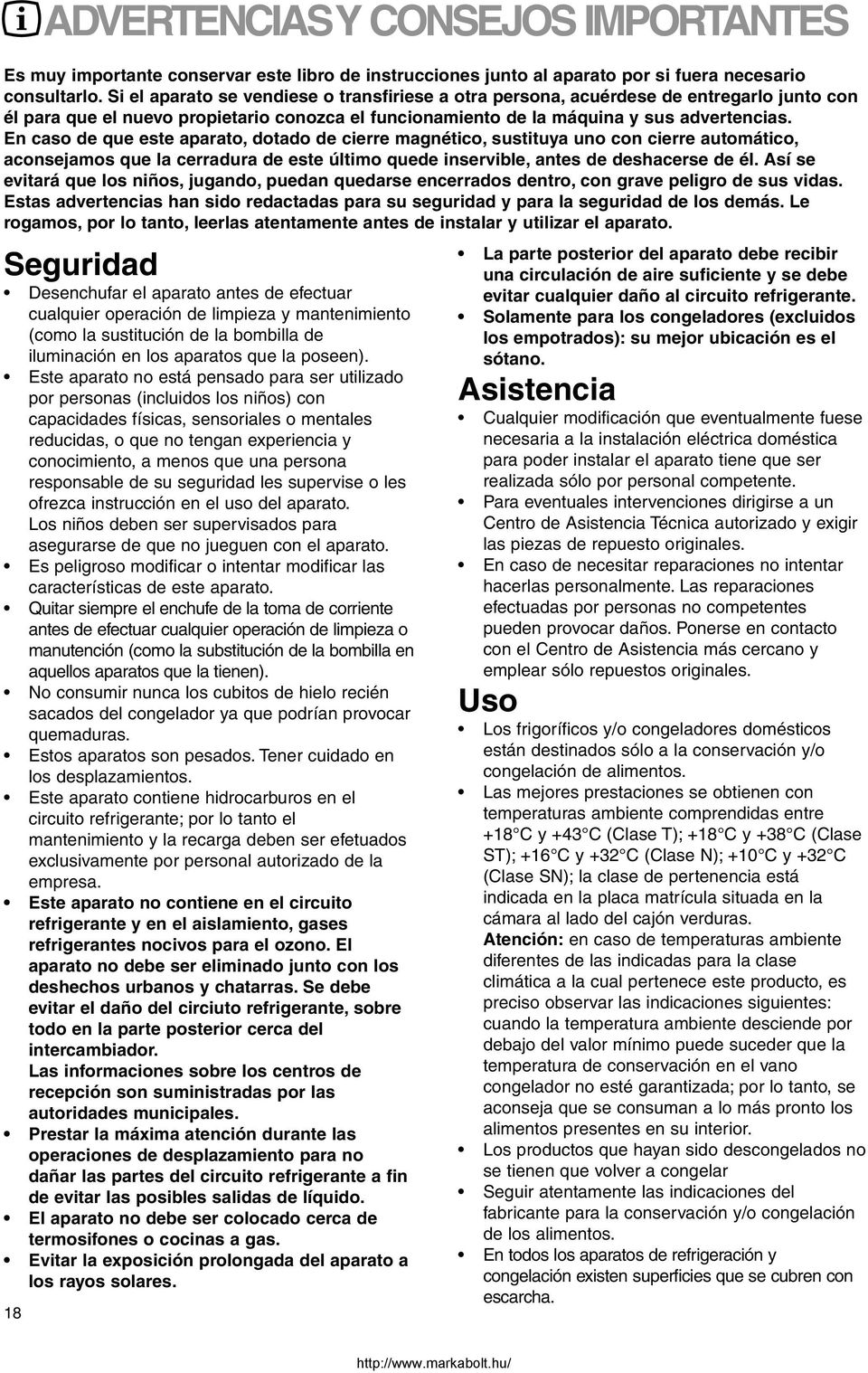 En caso de que este aparato, dotado de cierre magnético, sustituya uno con cierre automático, aconsejamos que la cerradura de este último quede inservible, antes de deshacerse de él.